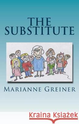 The Substitute Marianne Greiner Marianne Greiner 9781976153747 Createspace Independent Publishing Platform - książka