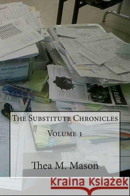 The Substitute Chronicles Volume 1 MS Thea M. Mason 9781495329517 Createspace - książka