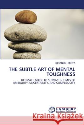 The Subtle Art of Mental Toughness Devanssh Mehta 9786203583540 LAP Lambert Academic Publishing - książka