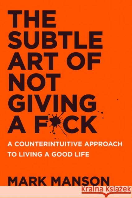 The Subtle Art of Not Giving a F*ck UK: A Counterintuitive Approach to Living a Good Life Mark Manson 9780063456242 HarperCollins - książka