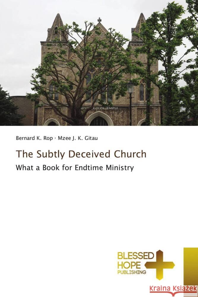 The Subtly Deceived Church Rop, Bernard K., Gitau, Mzee J. K. 9786204187471 Blessed Hope Publishing - książka