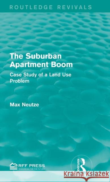 The Suburban Apartment Boom: Case Study of a Land Use Problem Max Neutze   9781138955301 Taylor and Francis - książka
