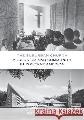 The Suburban Church: Modernism and Community in Postwar America Gretchen Buggeln 9780816694952 University of Minnesota Press - książka