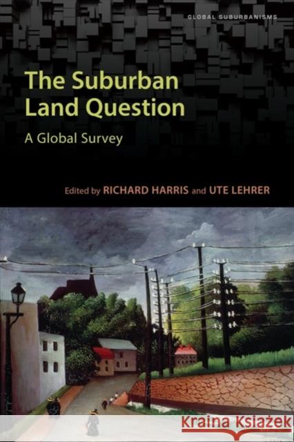 The Suburban Land Question: A Global Survey Richard Harris Ute Lehrer 9781442626959 University of Toronto Press - książka