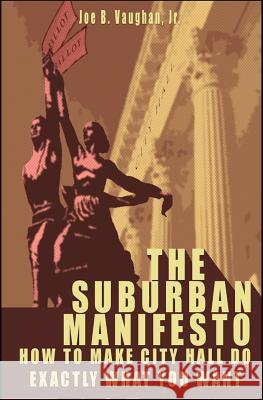 The Suburban Manifesto: How to Make City Hall Do Exactly What You Want Joe B. Vaugha 9781452800066 Createspace - książka