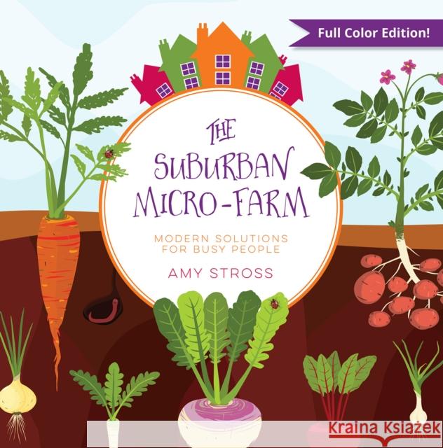 The Suburban Micro-Farm: Modern Solutions for Busy People Amy Stross 9780997520835 Twisted Creek Press - książka