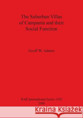 The Suburban Villas of Campania and their Social Function Adams, Geoff W. 9781841719740 British Archaeological Reports - książka
