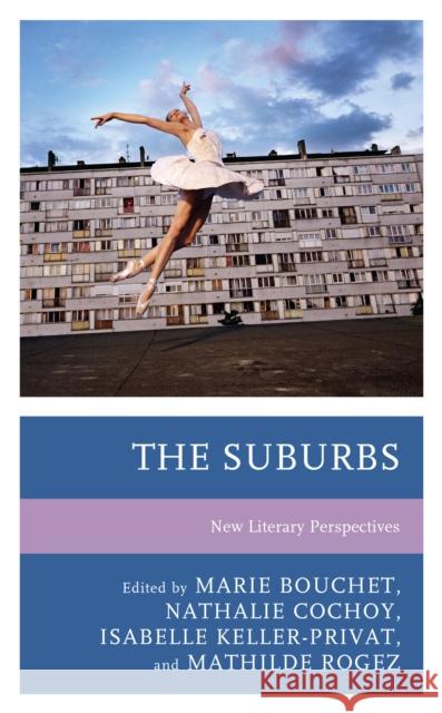 The Suburbs: New Literary Perspectives Marie Bouchet Nathalie Cochoy Isabelle Keller-Privat 9781683933021 Fairleigh Dickinson University Press - książka