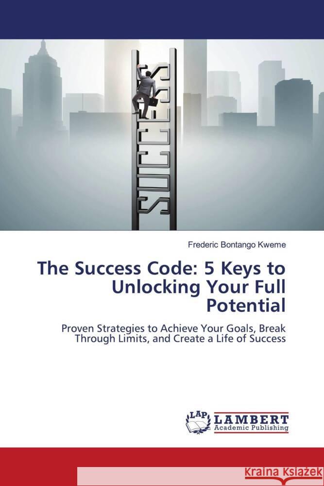 The Success Code: 5 Keys to Unlocking Your Full Potential Bontango Kweme, Frederic 9786208440480 LAP Lambert Academic Publishing - książka