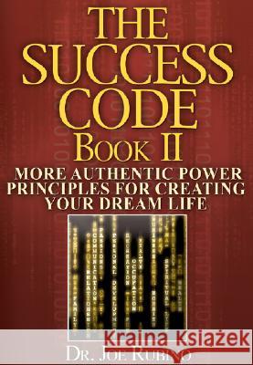 The Success Code, Book II: More Authentic Power Principles for Creating Your Dream Life Joe Rubino 9780972884051 Vision Works Publishing - książka