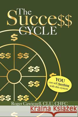 The Success Cycle: You Can Sell Anything With This System Cawiezell, Roger Clu Chfc 9781469151526 Xlibris Corporation - książka