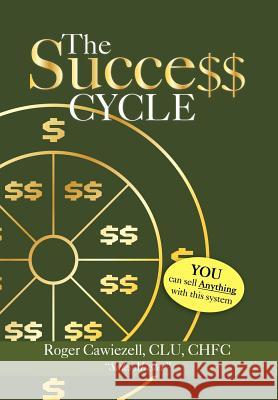 The Success Cycle: You Can Sell Anything With This System Cawiezell, Roger Clu Chfc 9781469151533 Xlibris Corporation - książka