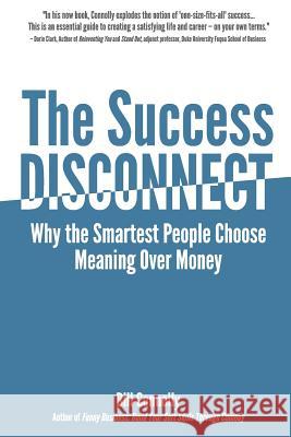 The Success Disconnect: Why the Smartest People Choose Meaning Over Money Bill Connolly 9781517562496 Createspace - książka