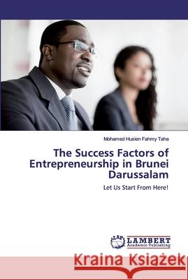 The Success Factors of Entrepreneurship in Brunei Darussalam Husien Fahmy Taha, Mohamed 9786200302038 LAP Lambert Academic Publishing - książka