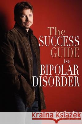 The Success Guide to Bipolar Disorder Scot Ferrell Patricia Scott 9781599320533 Advantage Media Group - książka