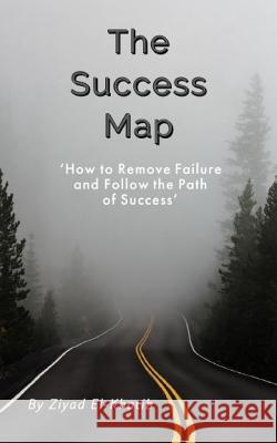 The Success Map: How to Remove Failure and Follow the Path of Success Ziyad El-Khatib 9786030307586 Z.K - książka