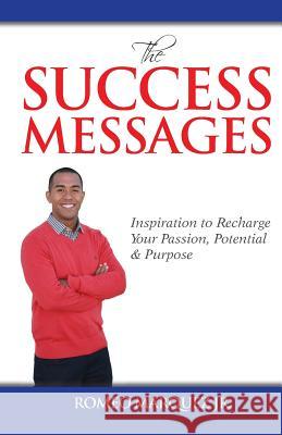 The Success Messages: Inspiration to Recharge Your Passion, Potential & Purpose Romeo Marque 9780615950211 Romeo Marquez Jr. - książka