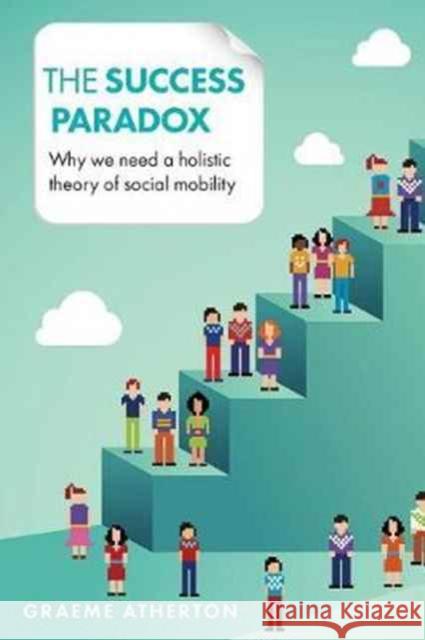 The Success Paradox: Why We Need a Holistic Theory of Social Mobility Graeme Atherton 9781447316343 Policy Press - książka