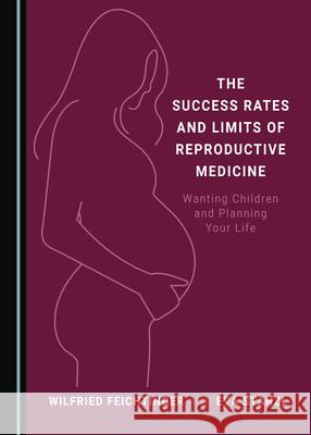 The Success Rates and Limits of Reproductive Medicine: Wanting Children and Planning Your Life Wilfried Feichtinger, Eva Stanzl 9781527554412 Cambridge Scholars Publishing (RJ) - książka
