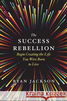 The Success Rebellion Ryan Jackson 9781838048952 Yoko Publishing Ltd - książka