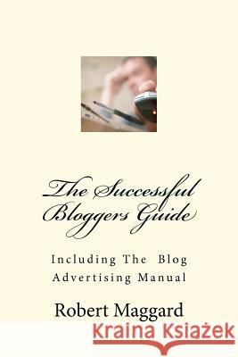 The Successful Bloggers Guide Robert Maggard 9781477674871 Createspace - książka