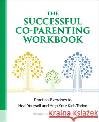 The Successful Co-Parenting Workbook: Practical Exercises to Heal Yourself and Help Your Kids Thrive Sherry L. Smith 9781638071983 Rockridge Press - książka