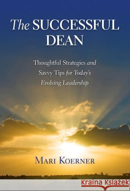 The Successful Dean: Thoughtful Strategies and Savvy Tips for Today's Evolving Leadership Mari Koerner 9780807763933 Teachers College Press - książka