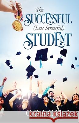 The Successful (Less Stressful) Student Coach L. 9781478751236 Outskirts Press - książka
