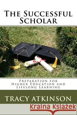 The Successful Scholar: Preparation for Higher Education and Lifelong Learning Tracy Atkinson 9781978205499 Createspace Independent Publishing Platform - książka