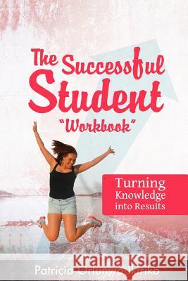 The Successful Student Workbook: How to Develop Good Study Habits Mrs Patricia Orlunwo Ikiriko 9781505321456 Createspace - książka