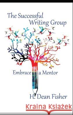 The Successful Writing Group: Embrace a Mentor H Dean Fisher   9781952811197 Seventh Battle Publishing - książka