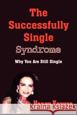 The Successfully Single Syndrome: Why You Are Still Single Kenyon, Nancy 9781418481186 Authorhouse - książka