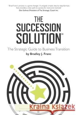 The Succession Solution: The Strategic Guide To Business Transition Bradley Franc 9781095233382 Independently Published - książka