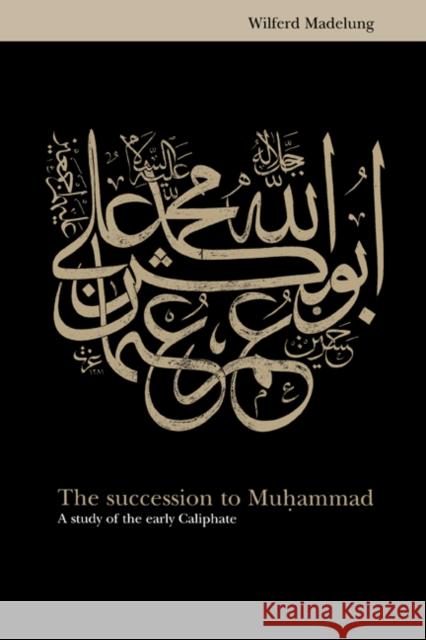 The Succession to Muhammad: A Study of the Early Caliphate Madelung, Wilferd 9780521561815 Cambridge University Press - książka