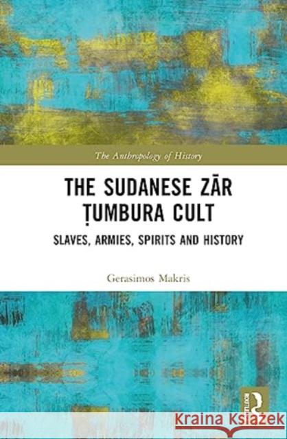 The Sudanese Zar Tumbura Cult Gerasimos Makris 9781032394039 Taylor & Francis Ltd - książka