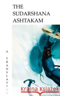 The Sudarshana Ashtakam: A Translation Dilip Rajeev 9781981127047 Createspace Independent Publishing Platform - książka