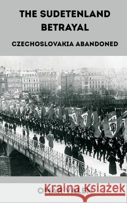 The Sudetenland Betrayal: Czechoslovakia Abandoned Omar Valen 9789347436895 Vij Books - książka