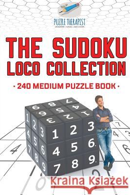 The Sudoku Loco Collection 240 Medium Puzzle Book Puzzle Therapist 9781541941519 Puzzle Therapist - książka