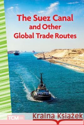 The Suez Canal and Other Global Trade Routes Jennifer Maharajh 9781087695242 Tcm Teacher Created Materials - książka