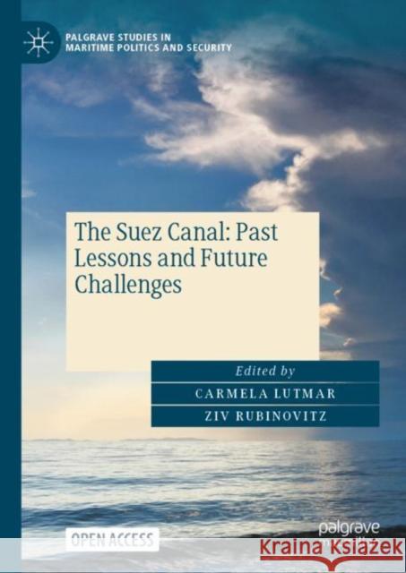 The Suez Canal: Past Lessons and Future Challenges Carmela Lutmar Ziv Rubinovitz 9783031156694 Palgrave MacMillan - książka