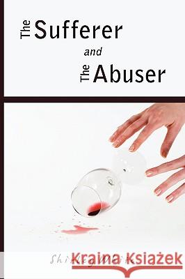 The Sufferer and the Abuser Shirley White 9780595531424 iUniverse.com - książka