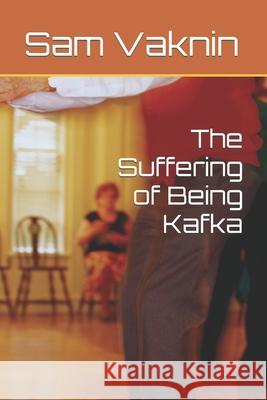 The Suffering of Being Kafka Lidija Rangelovska Sam Vaknin 9781717974013 Independently Published - książka