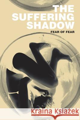 The Suffering Shadow: Fear of Fear Ann Casildo 9781622121694 Strategic Book Publishing - książka