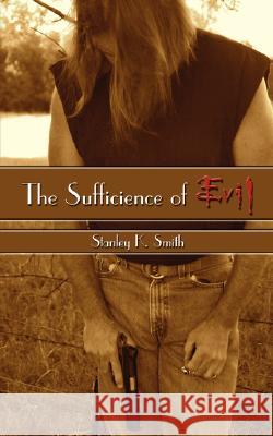 The Sufficience of Evil Stanley K. Smith 9781434345288 Authorhouse - książka