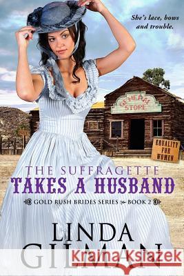 The Suffragette Takes A Husband Gilman, Linda 9781523717224 Createspace Independent Publishing Platform - książka