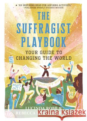 The Suffragist Playbook: Your Guide to Changing the World Lucinda Robb Rebecca Boggs Roberts 9781536228175 Candlewick Press (MA) - książka