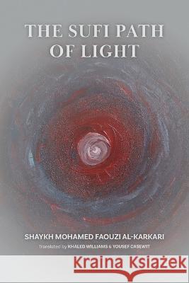 The Sufi Path of Light Mohamed Faouzi A Yousef Casewit Khaled Williams 9782930978826 Les 7 Lectures - książka