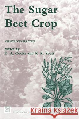 The Sugar Beet Crop D. a. Cooke J. E. Scott 9789401066549 Springer - książka