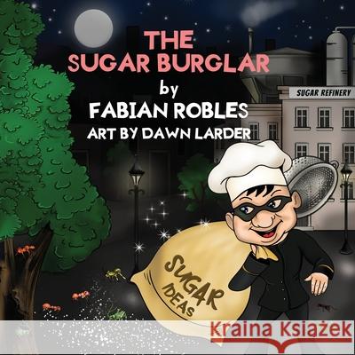 The Sugar Burglar Fabian Robles, Dawn Larder 9781737519508 Ladron Publishing - książka
