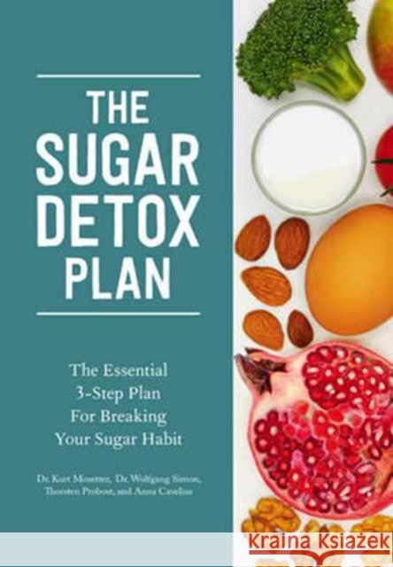 The Sugar Detox Plan: The Essential 3-Step Plan for Breaking Your Sugar Habit Mosetter, Kurt; Probost, Thorsten; Simon, Wolfgang 9781682680025 John Wiley & Sons - książka